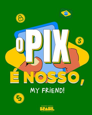 O-PIX-e-nosso-Arte-GovBR Nas redes, governo brasileiro ironiza críticas ao Pix: 'é nosso, my friend'